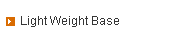 Light Weight Base